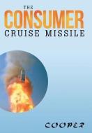 The Consumer Cruise Missile di James Cooper edito da Xlibris