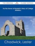 For the Honor of Randall a Story of College Athletics - The Original Classic Edition di Lester Chadwick edito da Emereo Classics