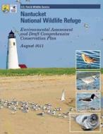 Nantucket National Wildlife Refuge: Environmental Assessment and Draft Comprehensive Conservation Plan di U S Fish & Wildlife Service edito da Createspace Independent Publishing Platform