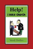 Help! I Hate Church di Wendy Hamilton edito da Authorhouse