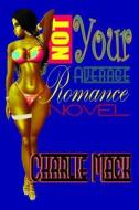 Not Your Average Romance Novel di Charlie Mack edito da Createspace