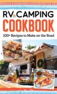 RV Camping Cookbook: 100+ Recipes to Make on the Road di Editors Of Fox Chapel Publishing edito da FOX CHAPEL PUB CO INC