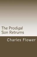 The Prodigal Son Retrurns: Kile Comes Back di MR Charles E. Flower edito da Createspace