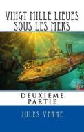 Vingt Mille Lieues Sous Les Mers, Deuxieme Partie di Jules Verne edito da Createspace