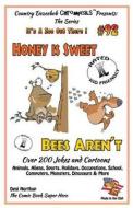 Honey Is Sweet - Bee's Aren't - Over 200 Jokes + Cartoons - Animals, Aliens, Sports, Holidays, Occupations, School, Computers, Monsters, Dinosaurs & M di Desi Northup edito da Createspace