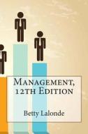 Management, 12th Edition di Betty G. LaLonde edito da Createspace