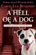 A Hell of a Dog di Carol Lea Benjamin edito da OPEN ROAD MEDIA MYSTERY & THRI