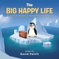 The Big Happy Life di David Pettit edito da Balboa Press Australia