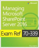 Exam Ref 70-339 Managing Microsoft SharePoint Server 2016 di Troy Lanphier edito da Microsoft Press,U.S.