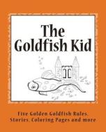 The Goldfish Kid: Five Golden Goldfish Rules di MS B. G. Rand edito da Createspace