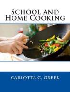 School and Home Cooking di Carlotta C. Greer edito da Createspace