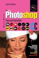 The Adobe Photoshop CC Professional Tutorial Book 65 Macintosh/Windows: Adobe Photoshop Tutorials Pro for Job Seekers with Shortcuts di John W. Goldstein edito da Createspace