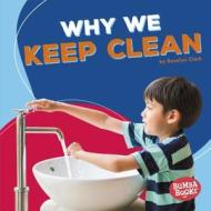 Why We Keep Clean di Rosalyn Clark edito da LERNER PUBN