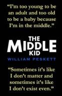 The Middle Kid di William Peskett edito da Createspace Independent Publishing Platform