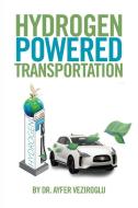 Hydrogen Powered Transportation di Ayfer Veziroglu edito da Xlibris