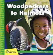 Woodpeckers to Helmets di Jennifer Colby edito da CHERRY LAKE PUB