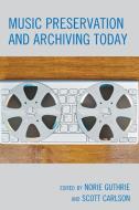 Music Preservation and Archiving Today di Norie Guthrie edito da Rowman & Littlefield Publishers