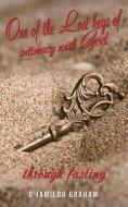 One of the Lost Keys of Intimacy with God Through Fasting. di D'Jamildo Graham edito da XULON PR