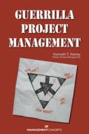 Guerrilla Project Management di Kenneth T. Hanley edito da Management Concepts, Inc