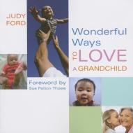 Wonderful Ways to Love a Grandchild di Judy Ford edito da CONARI PR