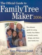 Official Guide to Family Tree Maker 2006 di Tana Pedersen Lord, Tana L. Pedersen edito da Ancestry.com