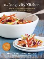 The Longevity Kitchen di Mat Edelson, Rebecca Katz edito da Random House USA Inc