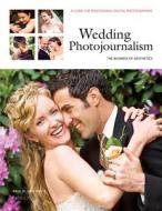 Wedding Photojournalism: The Business of Aesthetics: A Guide for Professional Digital Photographers di Paul D. van Hoy edito da AMHERST MEDIA