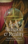 God, Religion and Reality di Stephen R. L. Clark edito da Angelico Press