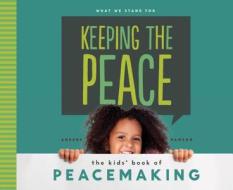 Keeping the Peace: The Kids' Book of Peacemaking di Anders Hanson edito da ABDO PUB CO