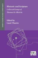 Rhetoric and Scripture: Collected Essays of Thomas H. Olbricht di Thomas H. Olbricht edito da SOC OF BIBLICAL LITERATURE
