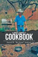 A Broke Cowboy's Cookbook di David W. "By Gawd" Andrews edito da Newman Springs Publishing, Inc.