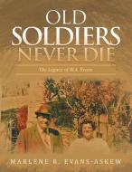 Old Soldiers Never Die di Marlene R Evans-Askew edito da Authorhouse