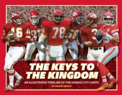The Keys to the Kingdom: An Illustrated Timeline of the Kansas City Chiefs di David Smale edito da REEDY PR LLC