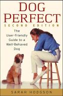 Dogperfect: The User-Friendly Guide to a Well-Behaved Dog di Sarah Hodgson edito da HOWELL BOOKS INC