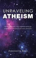 Unraveling Atheism di Zshonette Reed edito da AUTHORHOUSE