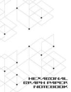 Hexagonal Graph Paper Notebook: Workbook Suitable for Design Game Mapping Knitting and Quilting di Brickshub Publishing edito da LIGHTNING SOURCE INC