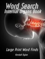 Word Search Internal Organs Book: Large Print Word Finds di Kendall Dylan edito da LIGHTNING SOURCE INC