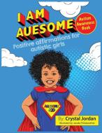 I Am Auesome Positive Affirmations for Autistic Girls di Crystal Jordan edito da Crystal Jordan