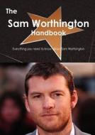 The Sam Worthington Handbook - Everything You Need To Know About Sam Worthington di Emily Smith edito da Tebbo