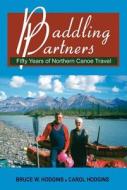 Paddling Partners: Fifty Years of Northern Canoe Travel di Bruce W. Hodgins, Carol Hodgins edito da Natural Heritage Books
