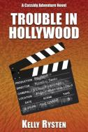 Trouble in Hollywood di Kelly Rysten edito da CCB Publishing