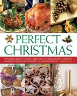 Perfect Christmas: The Ultimate Guide to Cooking, Decorating and Gift-Making for the Festive Season di Carolyn Bell edito da SOUTHWATER
