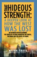 That Hideous Strength: A Deeper Look at How the West Was Lost di Melvin Tinker edito da EP BOOKS