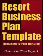 Resort Business Plan Template (Including 10 Free Bonuses) di Business Plan Expert edito da INDEPENDENTLY PUBLISHED