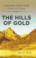 The Hills of Gold di S. A. Rule edito da New Generation Publishing