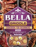 BELLA Griddle Cookbook For Beginners di Marian Knipe edito da Marian Knipe