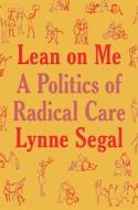 Lean on Me: What We Owe Each Other di Lynne Segal edito da VERSO