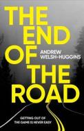 The End Of The Road di Andrew Welsh-Huggins edito da Head Of Zeus
