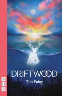 Driftwood di Tim Foley edito da Nick Hern Books