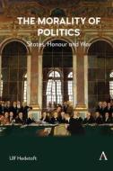 The Morality of Politics di Ulf Hedetoft edito da Anthem Press